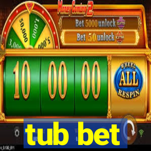 tub bet